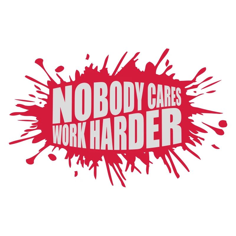 nobody cares work harder