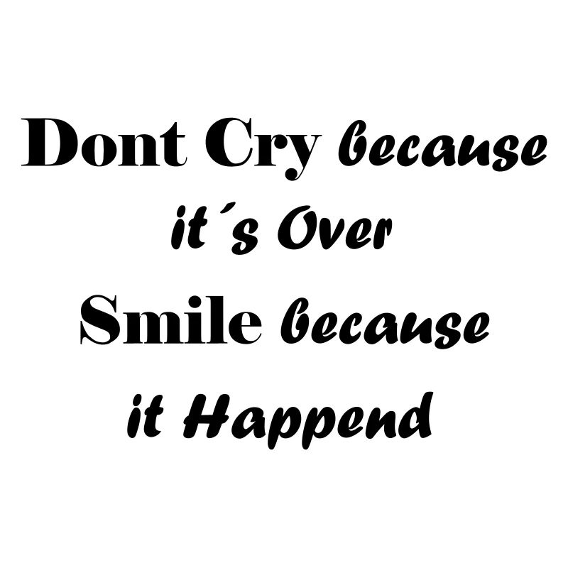 dont cry because its over - Schriftzug