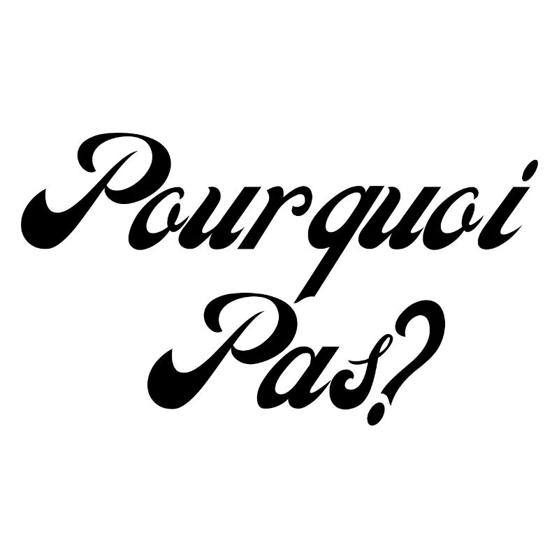 pourquoi pas