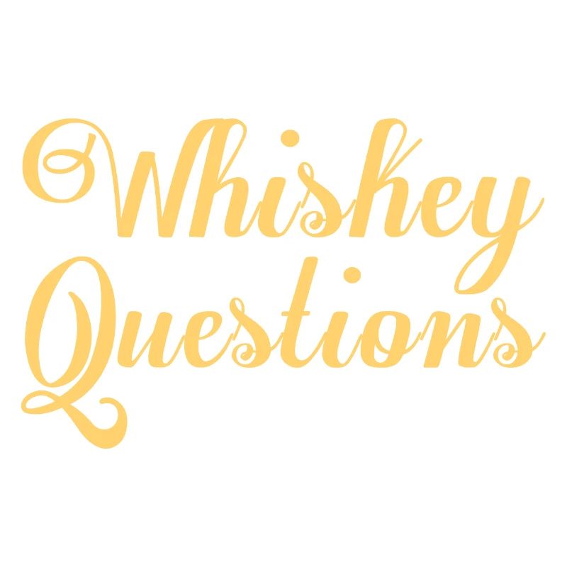 Whiskey Doesn't Ask Questions It Understands Bourb