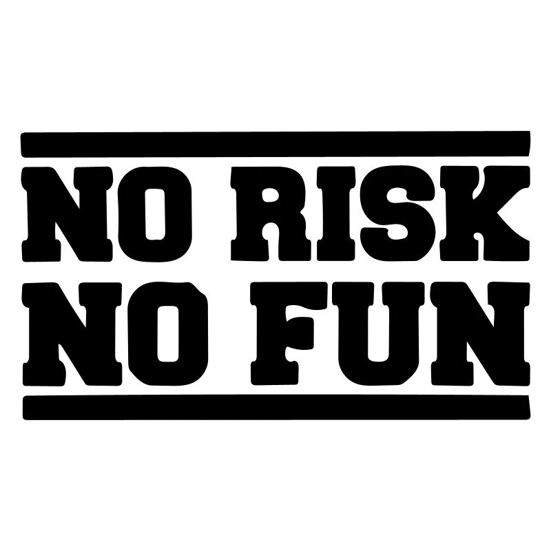 No risk no fun