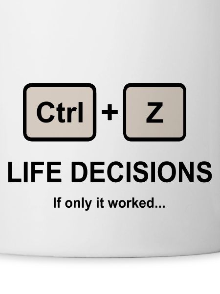 Ctrl + Z Life Decisions