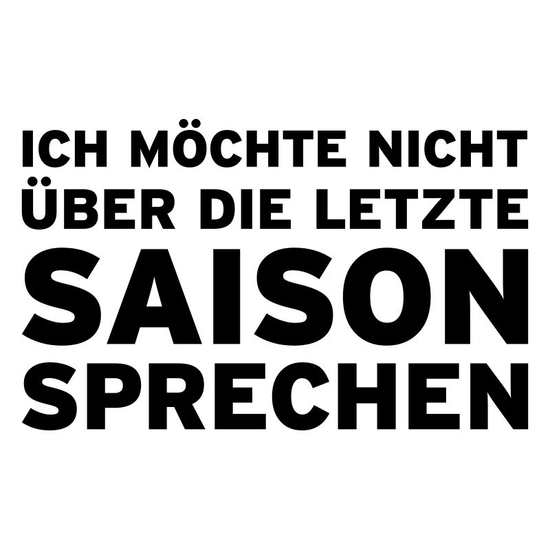 Ich möchte nicht über die letzte Saison sprechen