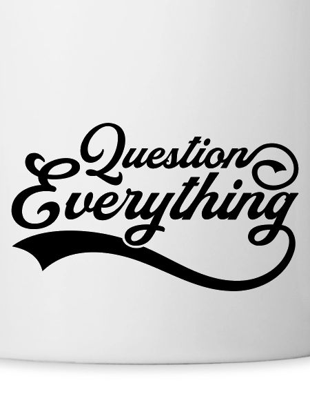 Question everything Cool