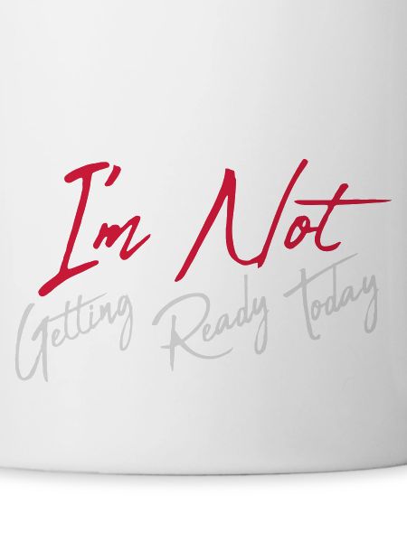 not getting ready today