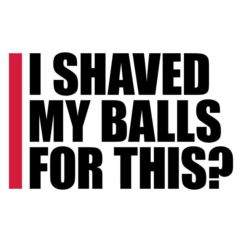 I shaved my balls