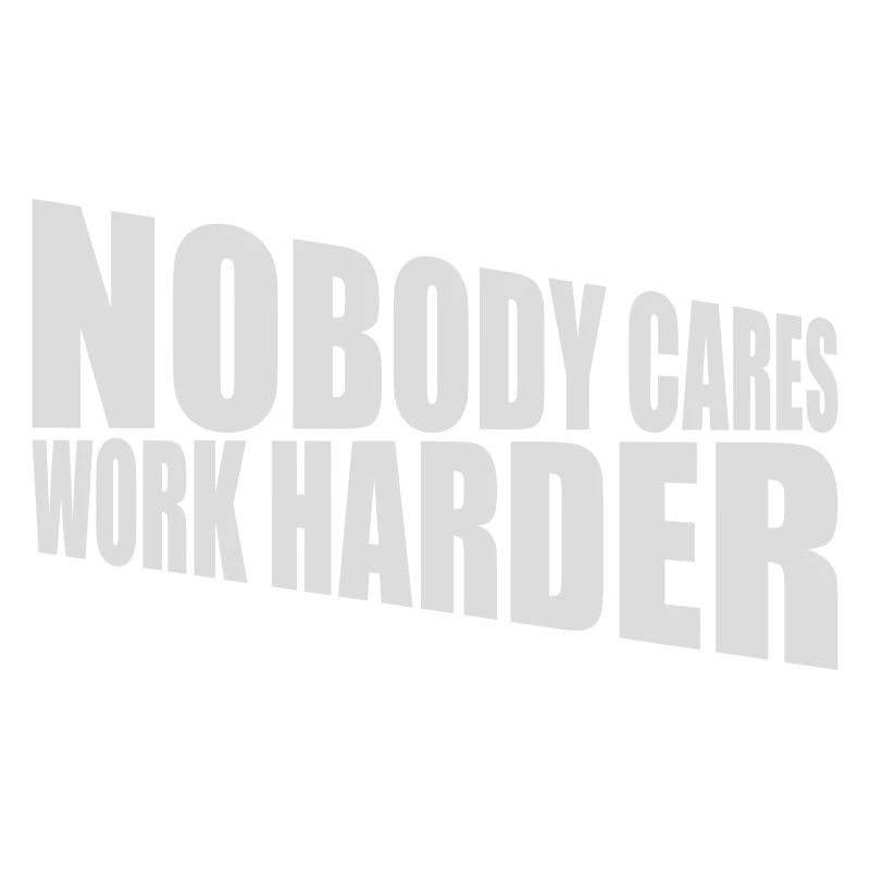 nobody cares work harder
