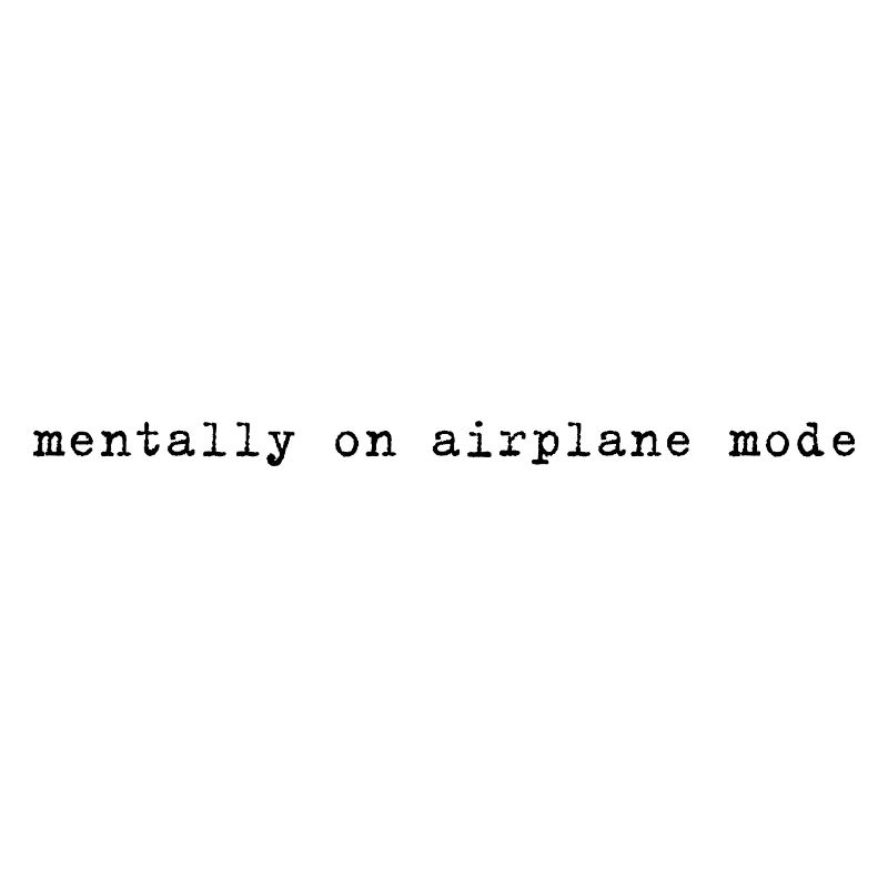 Mentally on Airplane Mode