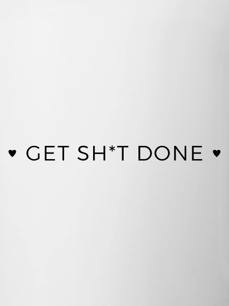 get shit done
