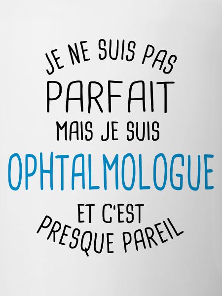 Pas parfait mais ophtalmologue