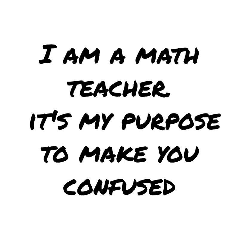 Math teacher - Purpose to confuse