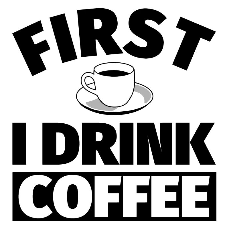 Kaffee: First I drink coffee