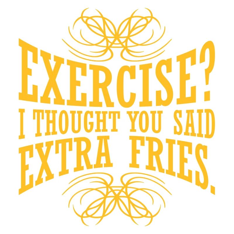 Exercise Extra Fries Zitat