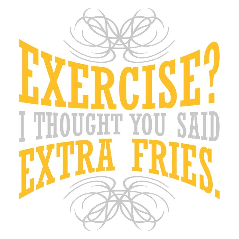 Exercise Extra Fries Zitat