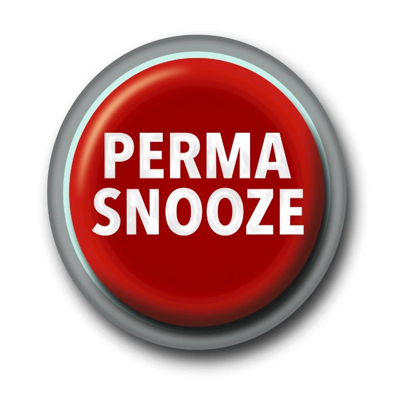 Perma-Snooze Button - Permanent snooze snooze