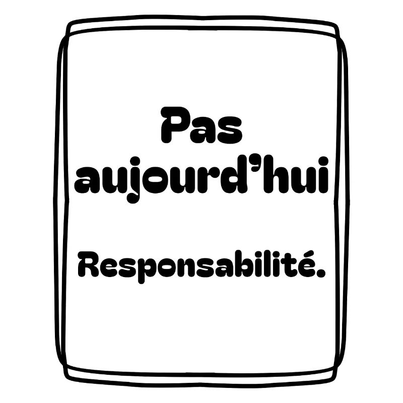 Pas aujourd’hui, responsabilité