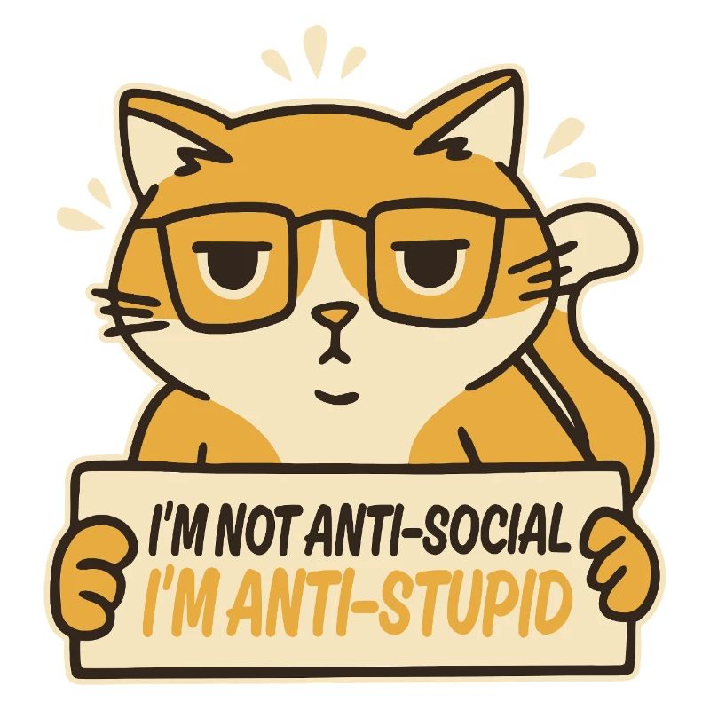 Ich bin nicht asozial, ich bin anti-dumm.