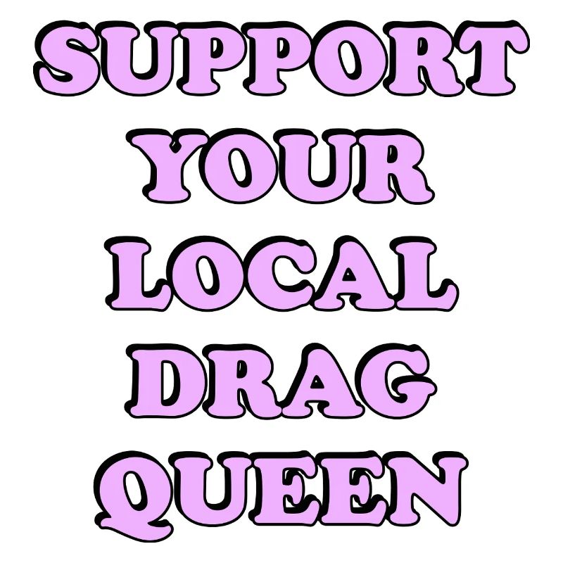 Support Local Drag Queen