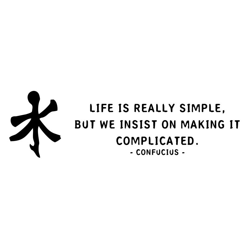 Life is really - Confucius