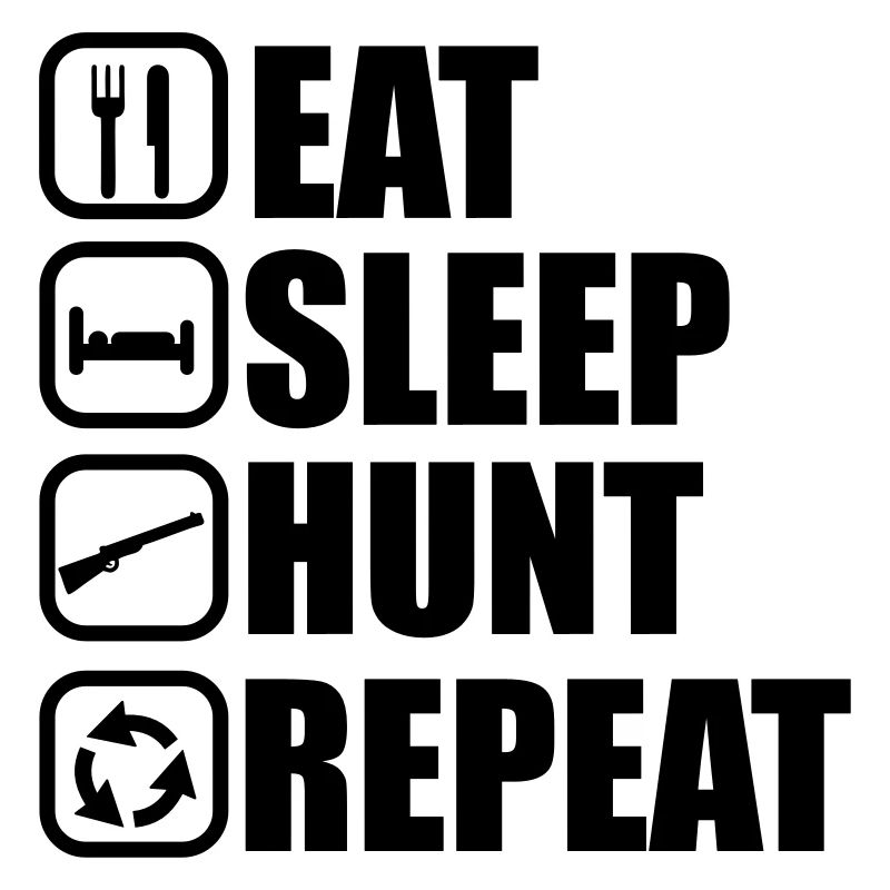 Eat sleep hunt - Hunter - Hunting