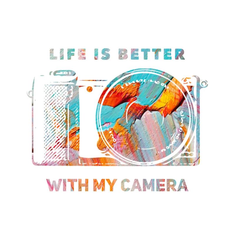 Life is better with my Camera