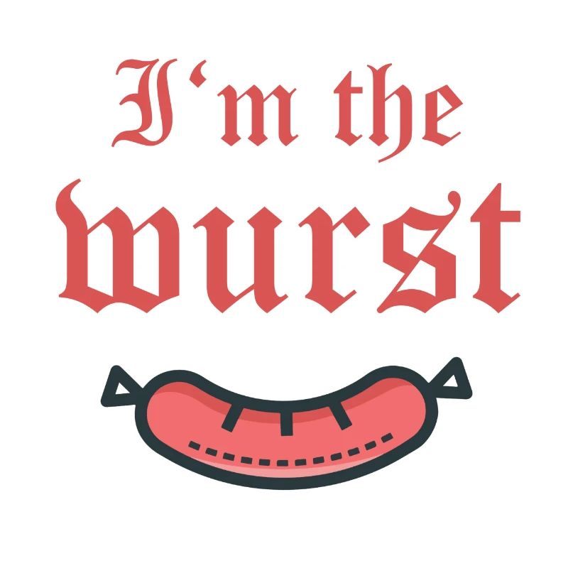 I'm the wurst Ich bin die wurst der schlimmste