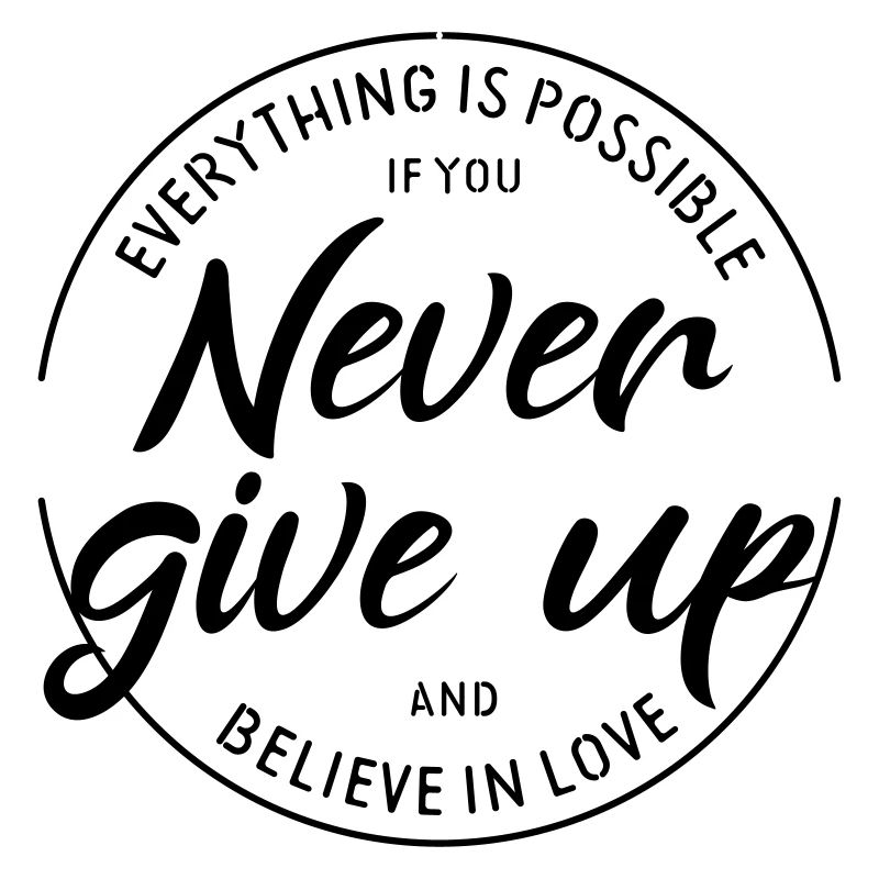 Everything möglich, never give up, believe love