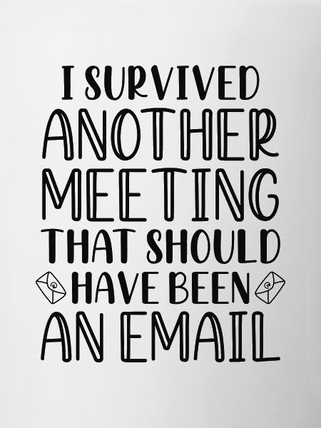 I Survived Another Meeting