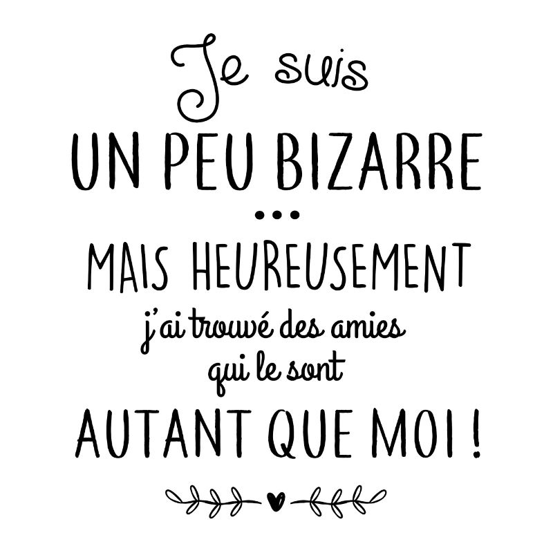 Je suis un peu bizarre