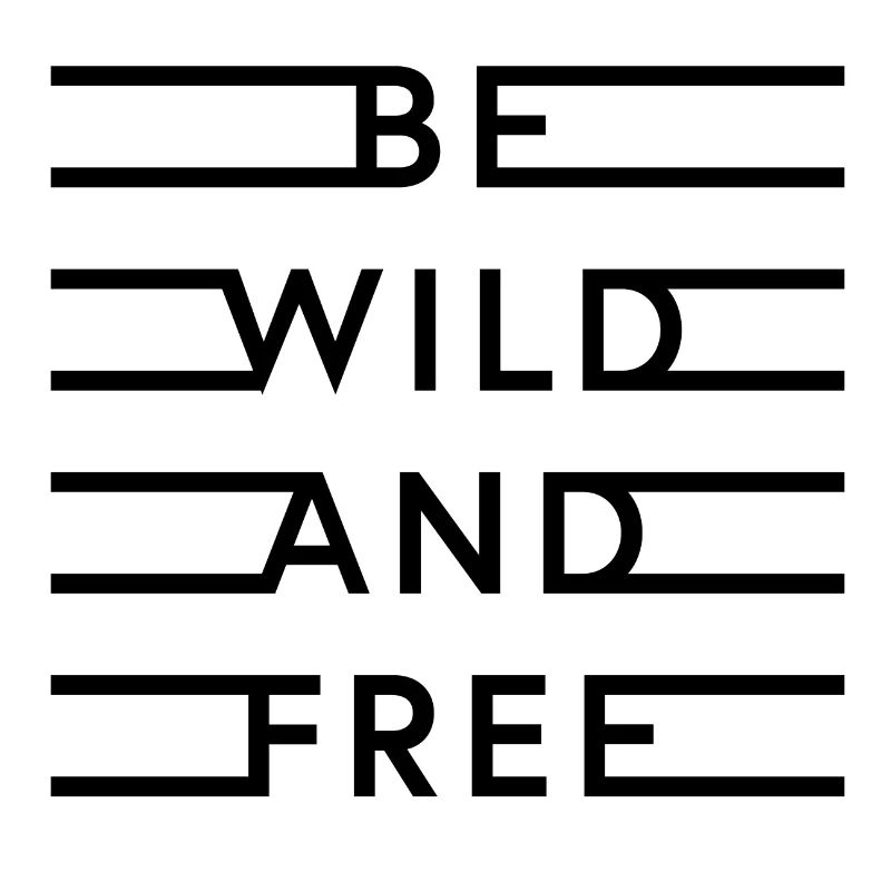 be wild and free