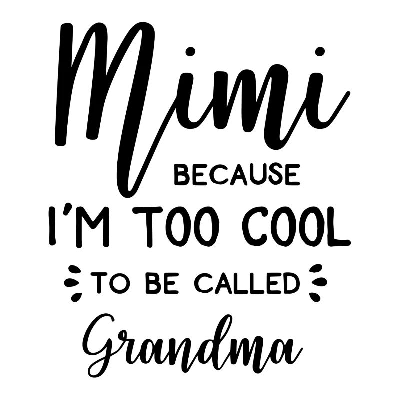 Mimi weil ich zu cool bin Oma genannt zu werden.