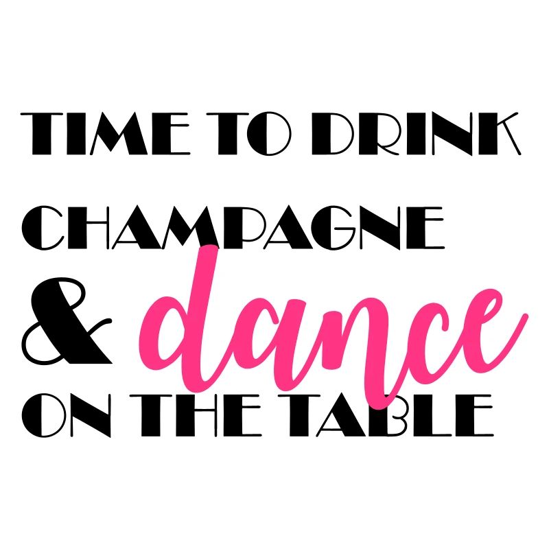 Time to drink and dance on the table