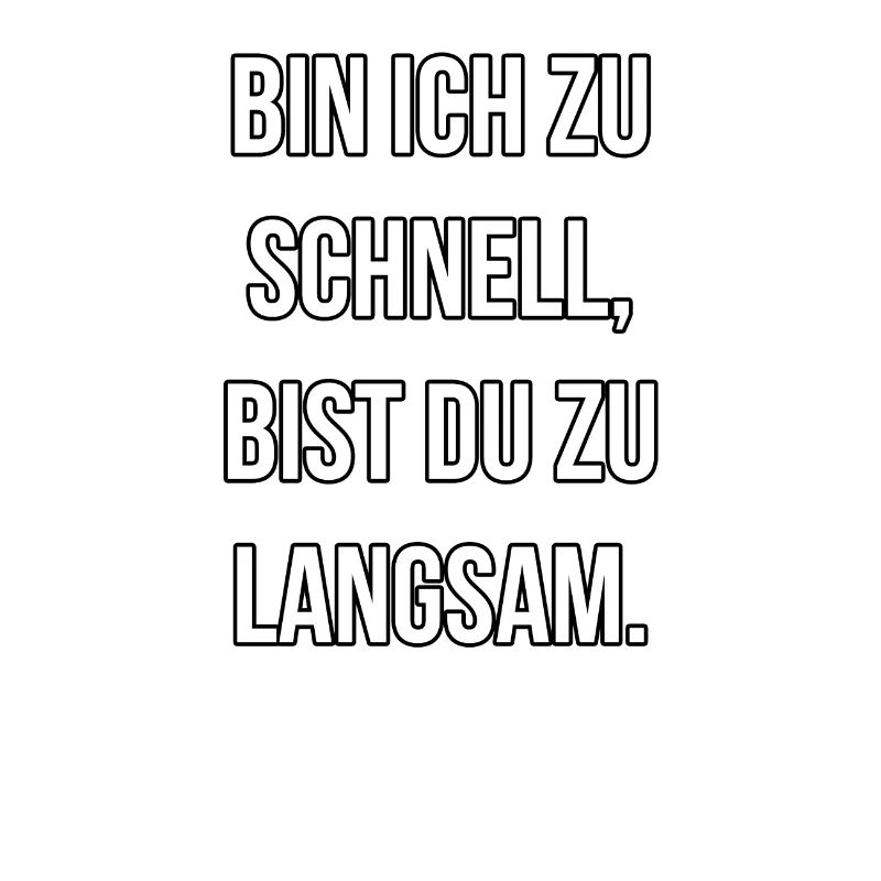 Bin ich zu schnell bist du zu langsam