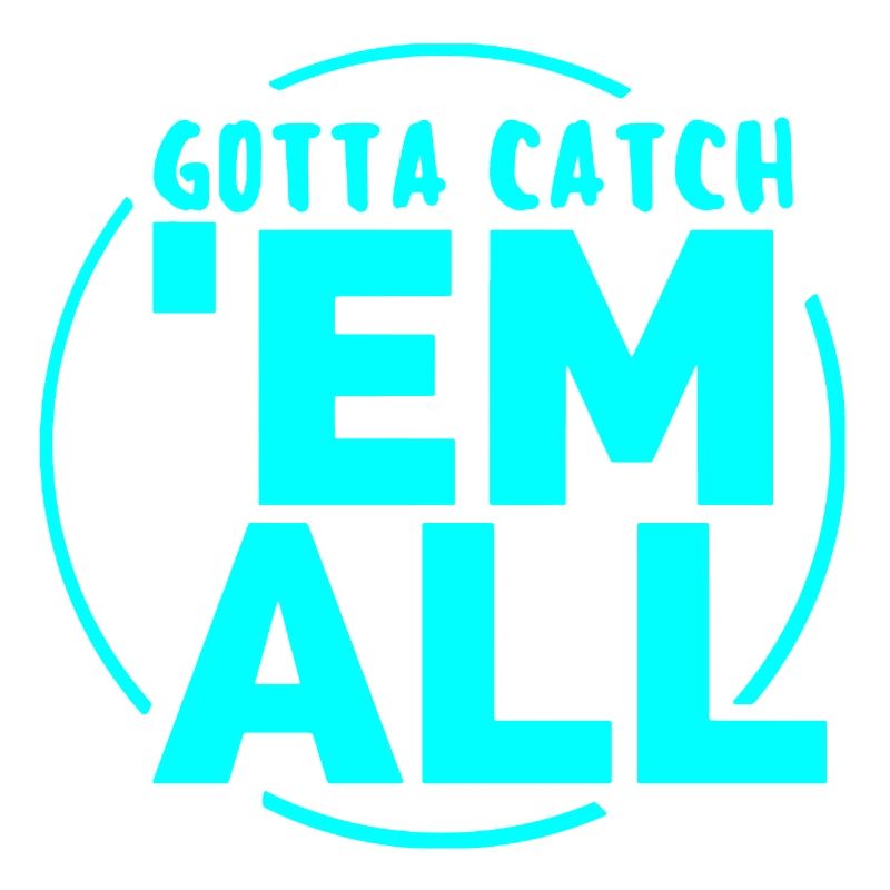 GOTTA CATH 'EM ALL