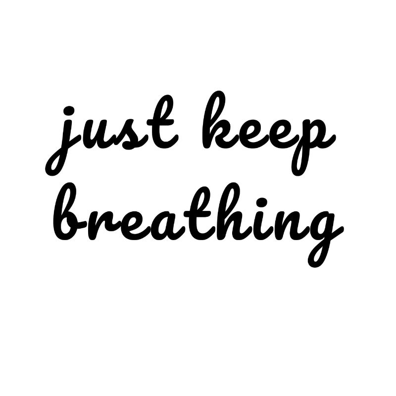 just keep breathing