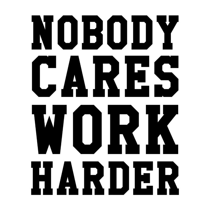Nobody Cares Work Harder