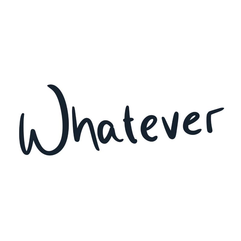 Whatever