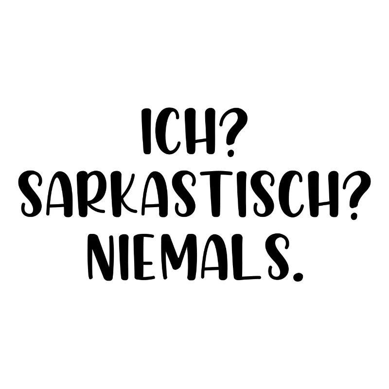 Ich? Sarkastisch? Niemals.