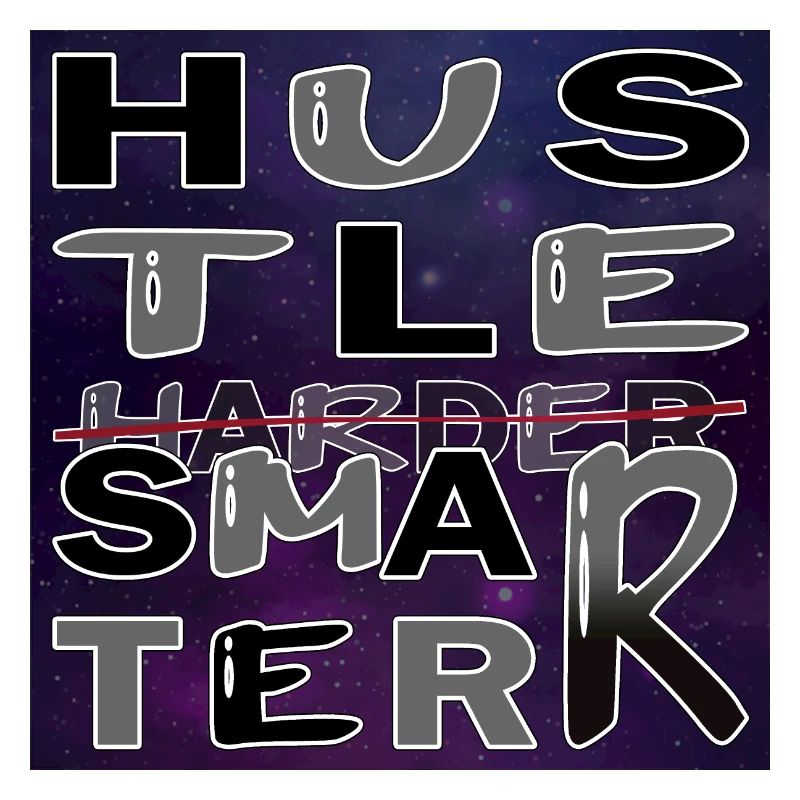 Hustle Smarter not harder - Universe