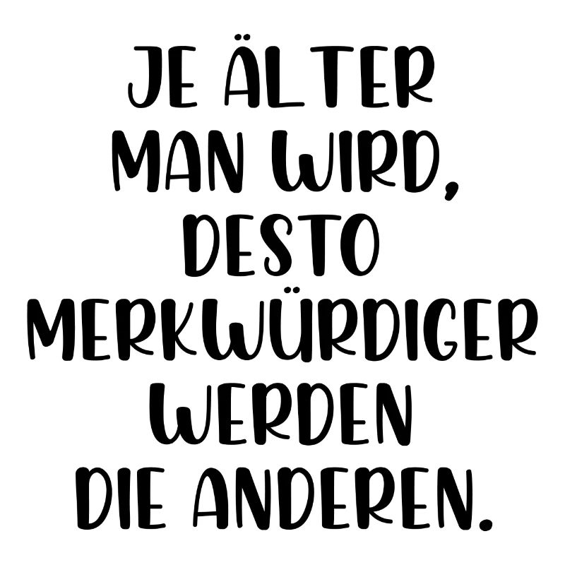 Je älter man wird je merkwürdiger werden Menschen