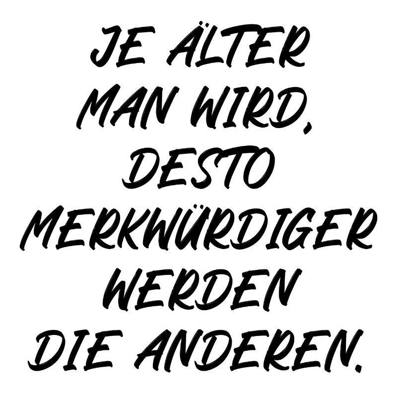 Je älter man wird je merkwürdiger werden Menschen