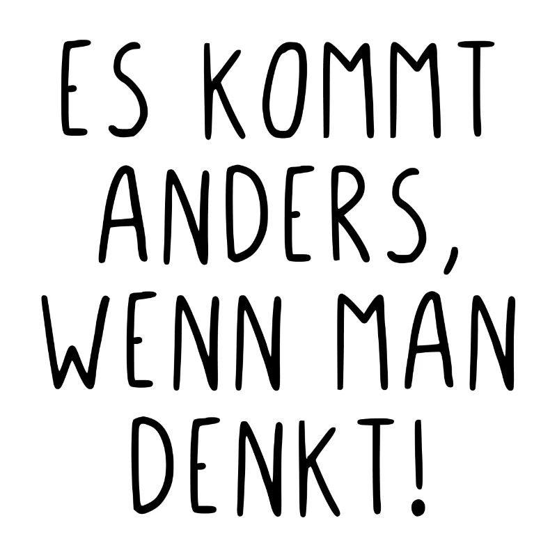Es kommt anders wenn man denkt