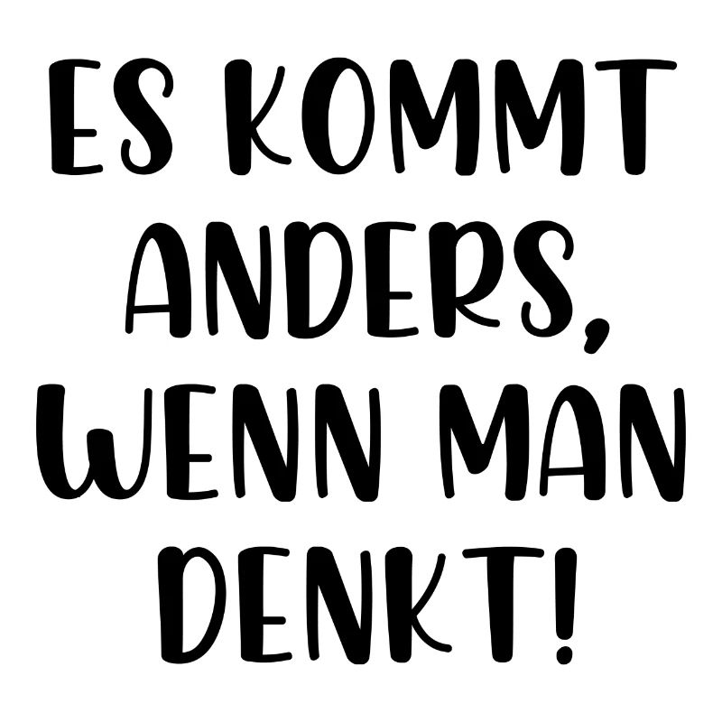 Es kommt anders wenn man denkt