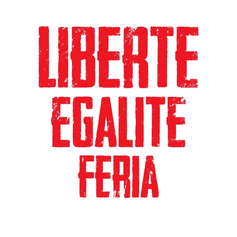 LIBERTE EGALITE FERIA