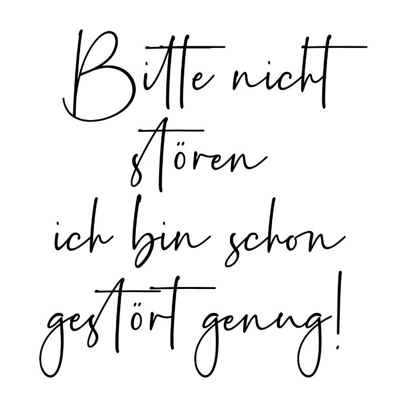 Bitte nicht stören ich bin schon gestört genug