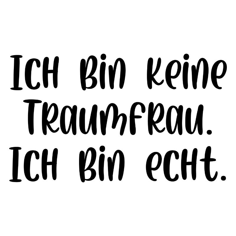 Ich bin keine Traumfrau ich bin echt