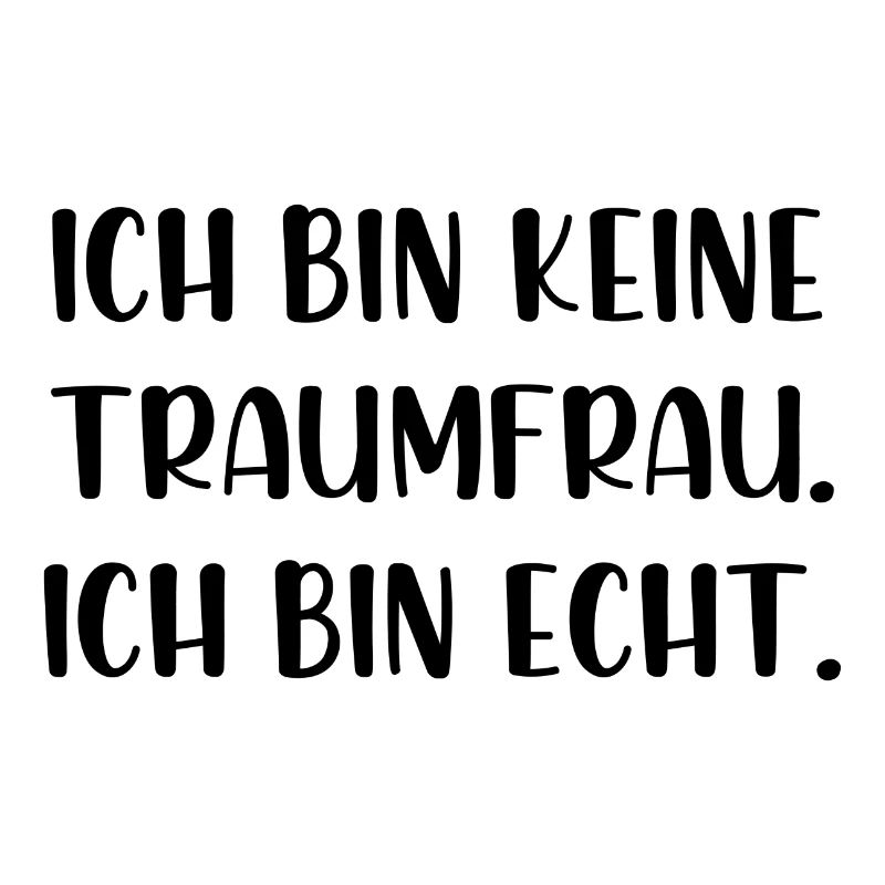 Ich bin keine Traumfrau ich bin echt