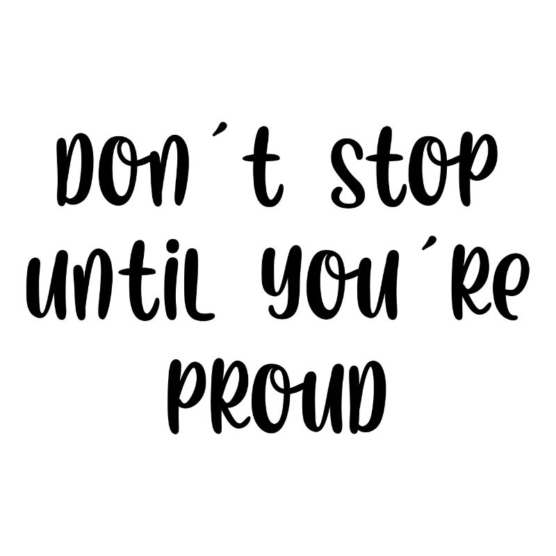 Don't stop until youre proud