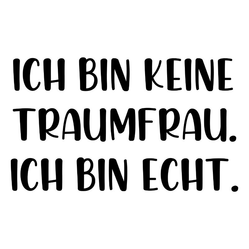 Ich bin keine Traumfrau ich bin echt
