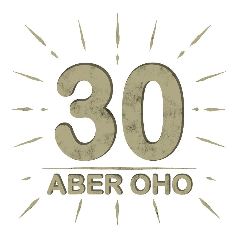 30 aber oho Geburtstag Spruch